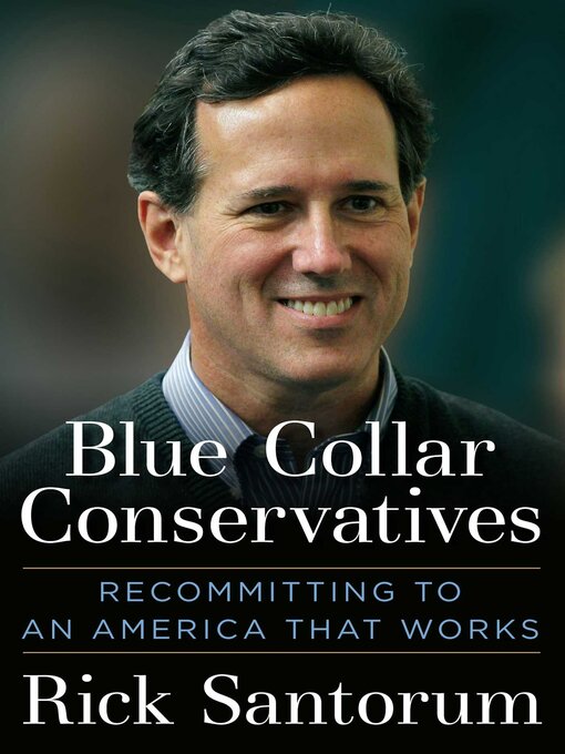 Title details for Blue Collar Conservatives by Rick Santorum - Available